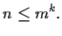 $\displaystyle n \le m^k.$